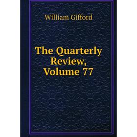 

Книга The Quarterly Review, Volume 77