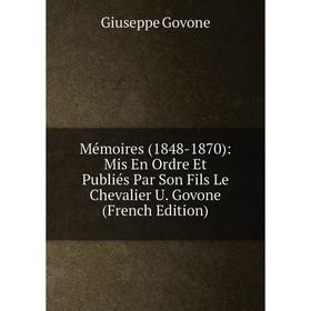 

Книга Mémoires (1848-1870): Mis En Ordre Et Publiés Par Son Fils Le Chevalier U Govone