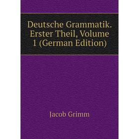 

Книга Deutsche Grammatik. Erster Theil, Volume 1 (German Edition)