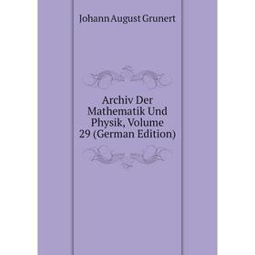 

Книга Archiv Der Mathematik Und Physik, Volume 29 (German Edition)