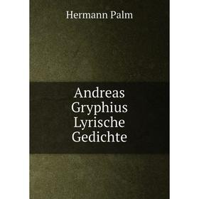 

Книга Andreas Gryphius Lyrische Gedichte