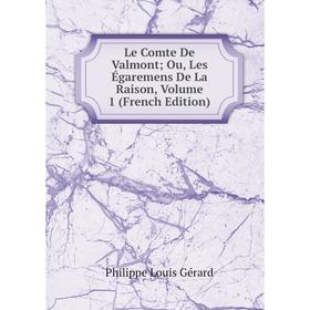 

Книга Le Comte De Valmont; Ou, Les égaremens de la raison, Volume 1