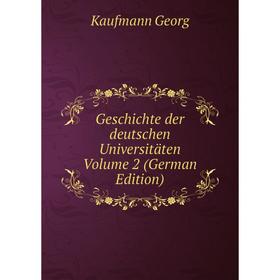 

Книга Geschichte der deutschen Universitäten Volume 2 (German Edition)