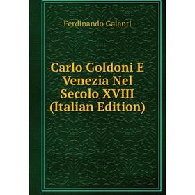 

Книга Carlo Goldoni E Venezia Nel Secolo XVIII (Italian Edition)