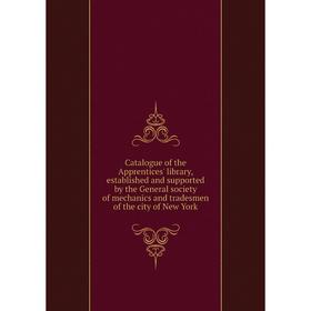 

Книга Catalogue of the Apprentices' library, established and supported by the General society of mechanics and tradesmen of the city of New York