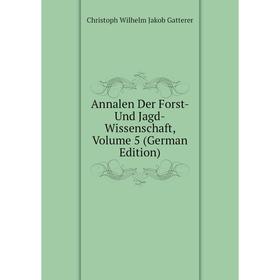 

Книга Annalen Der Forst- Und Jagd-Wissenschaft, Volume 5 (German Edition)