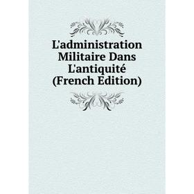 

Книга L'administration Militaire Dans L'antiquité