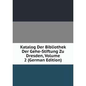 

Книга Katalog Der Bibliothek Der Gehe-Stiftung Zu Dresden, Volume 2