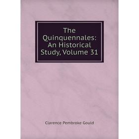 

Книга The Quinquennales: An Historical Study, Volume 31