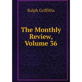 

Книга The Monthly Review, Volume 36