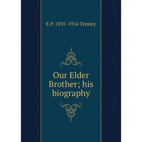 

Книга Our Elder Brother; his biography