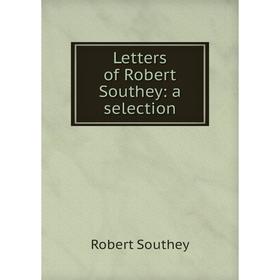 

Книга Letters of Robert Southey: a selection