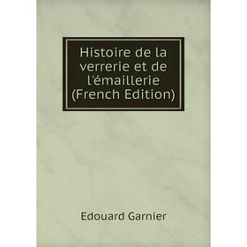 

Книга Histoire de la verrerie et de l'émaillerie (French Edition)