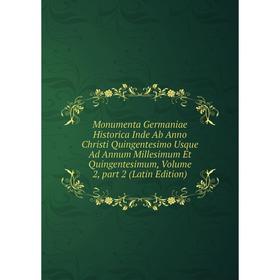 

Книга Monumenta Germaniae Historica Inde Ab Anno Christi Quingentesimo Usque Ad Annum Millesimum Et Quingentesimum, Volume 2, part 2