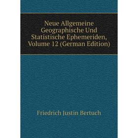

Книга Neue Allgemeine Geographische Und Statistische Ephemeriden, Volume 12