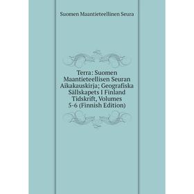 

Книга Terra: Suomen Maantieteellisen Seuran Aikakauskirja; Geografiska Sällskapets I Finland Tidskrift, Volumes 5-6 (Finnish Edition)