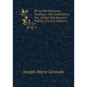 

Книга De La Bienfaisance Publique: Des Institutions Etc. (Suite) Des Secours Publics (French Edition)
