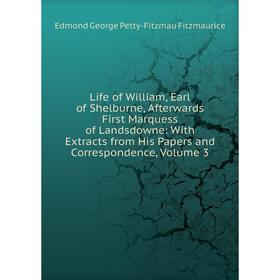 

Книга Life of William, Earl of Shelburne, Afterwards First Marquess of Landsdowne: With Extracts from His Papers and Correspondence, Volume 3