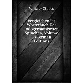 

Книга Vergleichendes Wörterbuch Der Indogermanischen Sprachen, Volume 1 (German Edition)