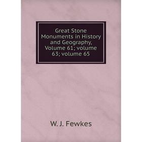 

Книга Great Stone Monuments in History and Geography, Volume 61; volume 63; volume 65