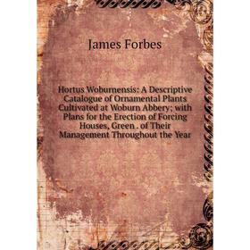 

Книга Hortus Woburnensis: A Descriptive Catalogue of Ornamental Plants Cultivated at Woburn Abbery; with Plans for the Erection of Forcing Houses, Gre