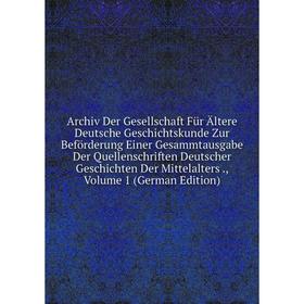 

Книга Archiv Der Gesellschaft Für Ältere Deutsche Geschichtskunde Zur Beförderung Einer Gesammtausgabe Der Quellenschriften Deutscher Geschichten Der