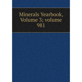 

Книга Minerals Yearbook, Volume 3; volume 981