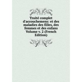 

Книга Traité complet d'accouchemens: et des maladies des filles, des femmes et des enfans Volume v. 2 (French Edition)