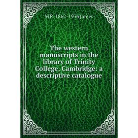 

Книга The western manuscripts in the library of Trinity College, Cambridge: a descriptive catalogue