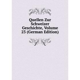 

Книга Quellen Zur Schweizer Geschichte, Volume 23 (German Edition)