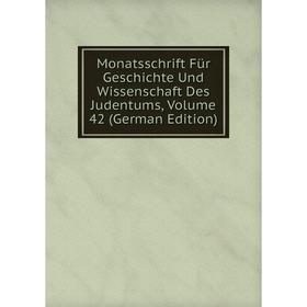 

Книга Monatsschrift Für Geschichte Und Wissenschaft Des Judentums, Volume 42