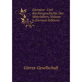 

Книга Literatur- Und Kirchengeschichte Des Mittelalters, Volume 6