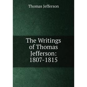 

Книга The Writings of Thomas Jefferson: 1807-1815