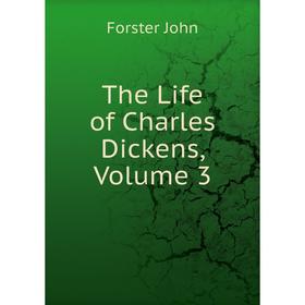 

Книга The Life of Charles Dickens, Volume 3