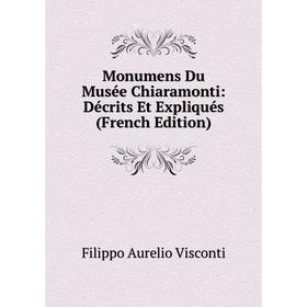 

Книга Monumens Du Musée Chiaramonti: Décrits Et Expliqués
