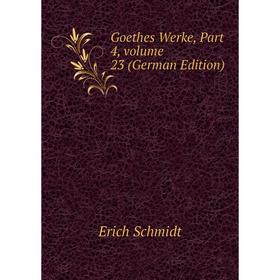 

Книга Goethes Werke, Part 4, volume 23 (German Edition)