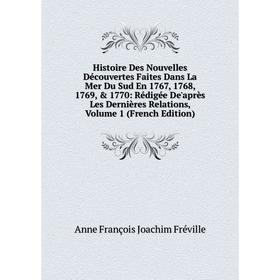 

Книга Histoire Des Nouvelles Découvertes Faites Dans La Mer Du Sud En 1767, 1768, 1769, 1770: Rédigée De'après Les Dernières Relations, Volume 1 (Fr