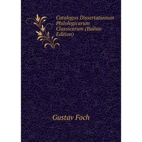 

Книга Catalogus Dissertationum Philologicarum Classicarum (Italian Edition)