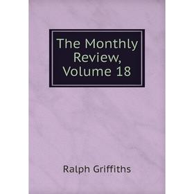 

Книга The Monthly Review, Volume 18