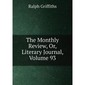 

Книга The Monthly Review, Or, Literary Journal, Volume 93