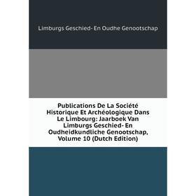 

Книга Publications De La Société Historique Et Archéologique Dans Le Limbourg: Jaarboek Van Limburgs Geschied- En Oudheidkundliche Genootschap, Volume