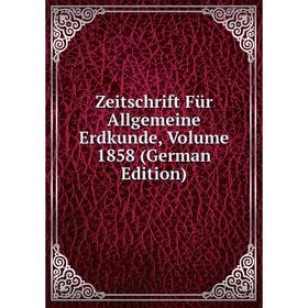 

Книга Zeitschrift Für Allgemeine Erdkunde, Volume 1858 (German Edition)