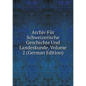 

Книга Archiv Für Schweizerische Geschichte Und Landeskunde, Volume 2 (German Edition)