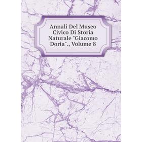 

Книга Annali Del Museo Civico Di Storia Naturale Giacomo Doria., Volume 8