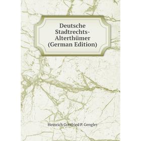 

Книга Deutsche Stadtrechts-Alterthümer (German Edition)
