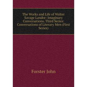 

Книга The Works and Life of Walter Savage Landor: Imaginary Conversations. Third Series: Conversations of Literary Men (First Series)