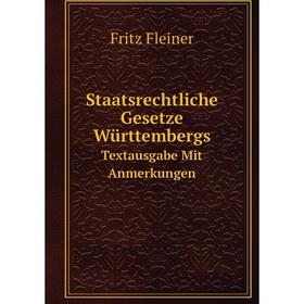 

Книга Staatsrechtliche Gesetze Württembergs. Textausgabe Mit Anmerkungen