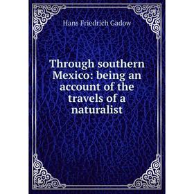 

Книга Through southern Mexico: being an account of the travels of a naturalist