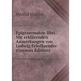 

Книга Epigrammaton libri. Mit erklärenden Anmerkungen von Ludwig Friedlaender (German Edition)