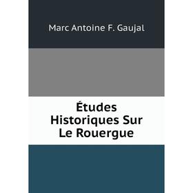 

Книга Études Historiques Sur Le Rouergue
